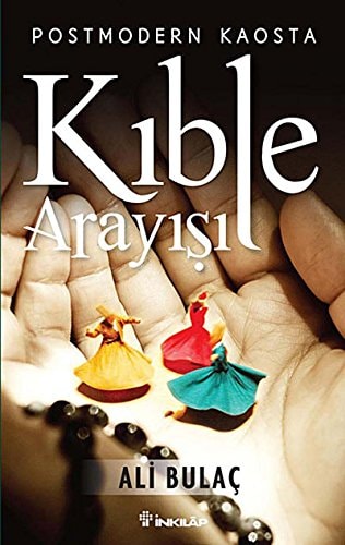 Postmodern kaosta kıble arayışı