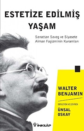 Estetize Edilmis Yasam; Sanattan Savas ve Siyasete Alman Fasizminin Kuramlari