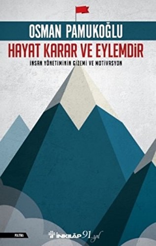 Hayat Karar ve Eylemdir Insan Yönetiminin Gizemi ve Motivasyon