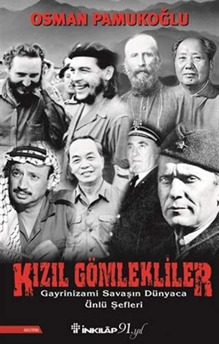 Kizil Gömlekliler Gayrinizami Savasin Dünyaca Ünlü Sefleri