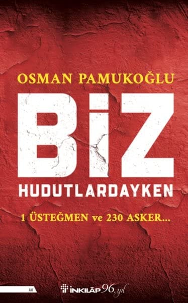 Biz Hudutlardayken 1 Üstegmen ve 230 Asker