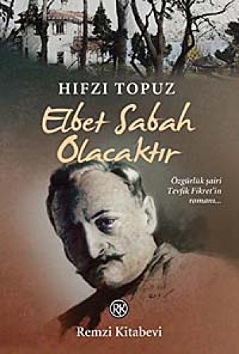 Elbet sabah olacaktır özgürlük şairi Tevfik Fikret'in romanı