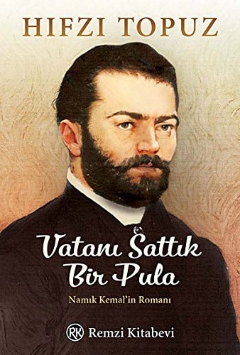 Vatanı sattık bir pula Namık Kemal'in romanı