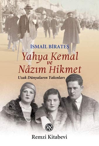 Yahya Kemal ve Nâzım Hikmet uzak dünyaların yakınları