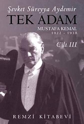 Tek Adam Cilt 3 Mustafa Kemal 1922 - 1938
