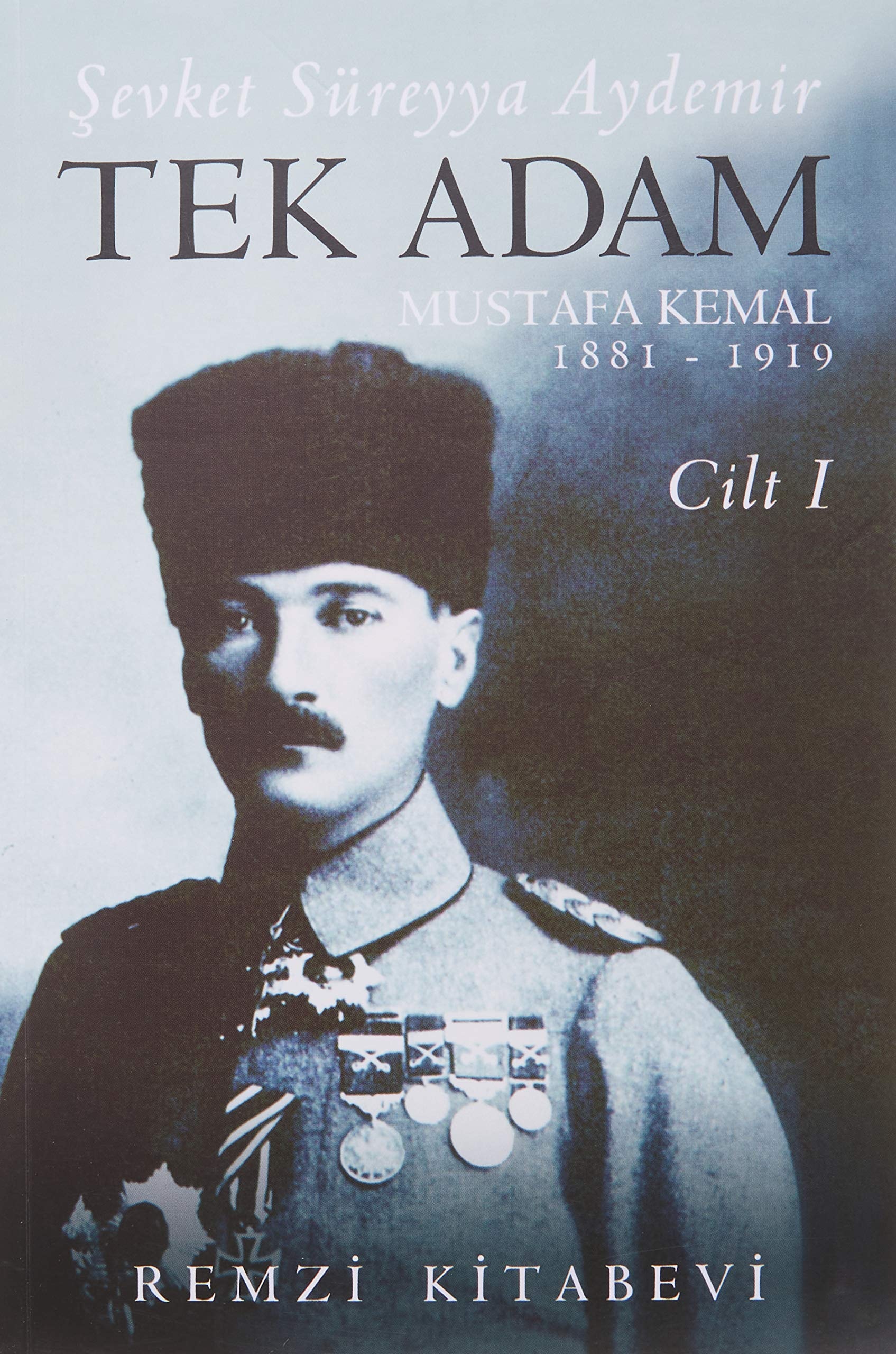 Tek Adam Cilt 1 Büyük Boy Mustafa Kemal 1881 - 1919
