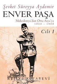 Enver Pasa - Cilt 1 Makedonyadan Orta Asyaya 1860 - 1908
