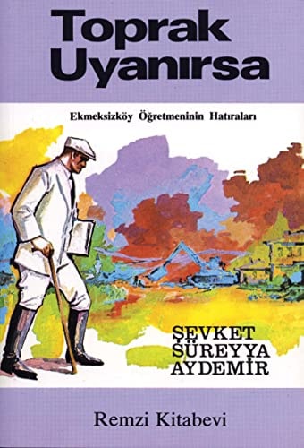 Toprak Uyanirsa Ekmeksizköy Ögretmeninin Hatiralari