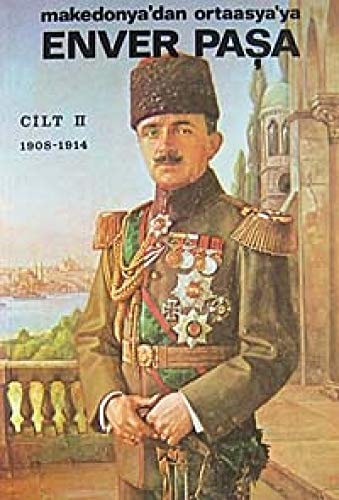 Enver Pasa - Cilt 2 Makedonyadan Orta Asyaya 1908 - 1914