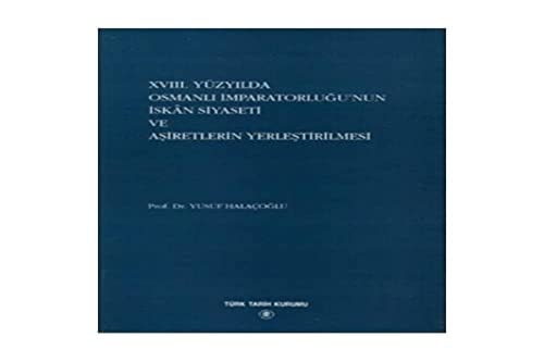 XVIII. yüzyılda Osmanlı İmparatorluğuʼnun iskân siyaseti ve aşiretlerin yerleştirilmesi