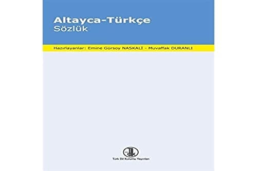 Altayca-Türkçe sözlük: N. A. Baskakov ile T. M. Toşçakova'nın Oyrotsko-Russkiy slovar'ından genişletilmiş (Türk Dil Kurumu yayınları)