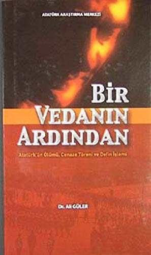 Bir vedanın ardından Atatürkʹün ölümü, cenaze töreni ve defin işlemi
