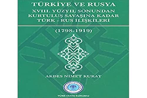 Türkiye ve Rusya XVIII. yüzyıl sonundan Kurtuluş Savaşına kadar Türk-Rus ilişkileri (1798-1919)