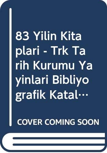 83 yılın kitapları Türk Tarih Kurumu yayınları bibliyografik kataloğu, 1932-2014