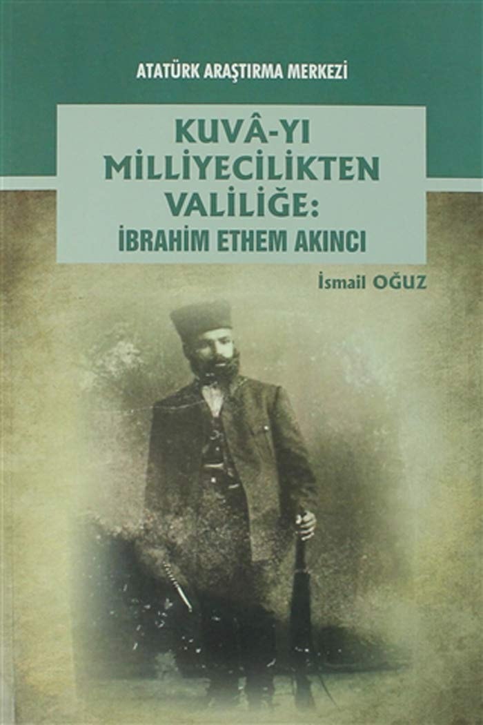 Kuva-yı milliyecilikten valiliğe : İbrahim Ethem Akıncı
