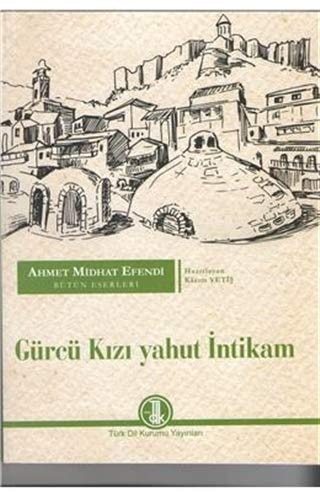 Ahmet Midhat Efendi Bütün Eserleri - Gürcü Kızı Yahut İntikam
