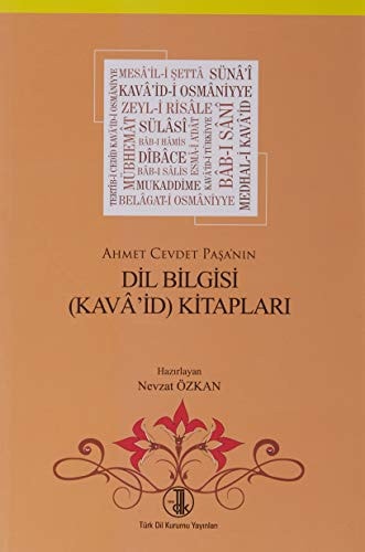 Ahmet Cevdet Paşa'nin dil bilgisi (Kavâ'id) kitapları inceleme, metinler, terimler dizini, tıpkıbasımlar