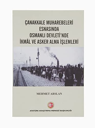 Çanakkale muharebeleri esnasında Osmanlı devleti'nde ikmâl ve asker alma işlemleri