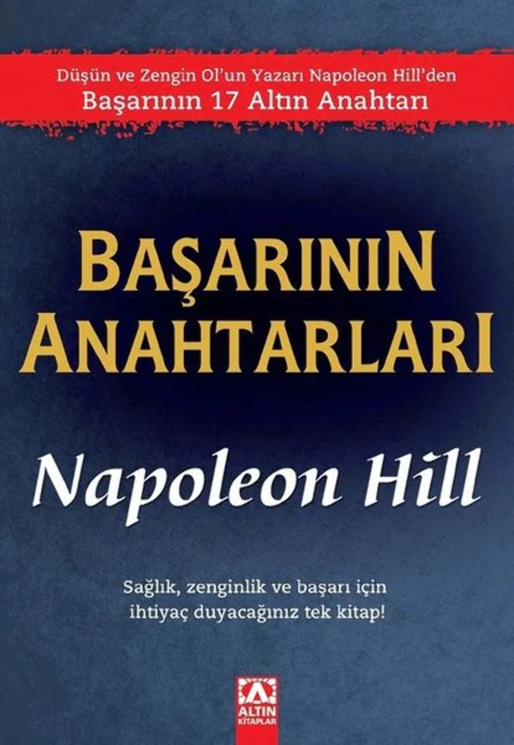 Basarinin Anahtarlari Saglik, zenginlik ve basari icin ihtiyac duyacaginiz tek kitap