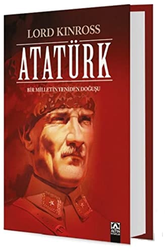 Atatürk: Bir milletin yeniden dogusu. [= Ataturk: The rebirth of a nation]
