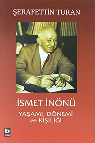 İsmet İnönü yaşamı, dönemi ve kişiliği