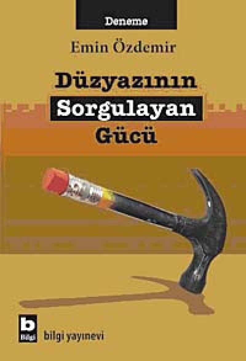 Düzyazının sorgulayan gücü deneme seçkisi : Türk ve dünya yazınından seçme denemeler