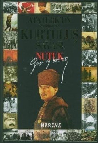Atatürk'ün anlatımıyla Kurtuluş Savaşı : Nutuk : Gazi M. Kemal