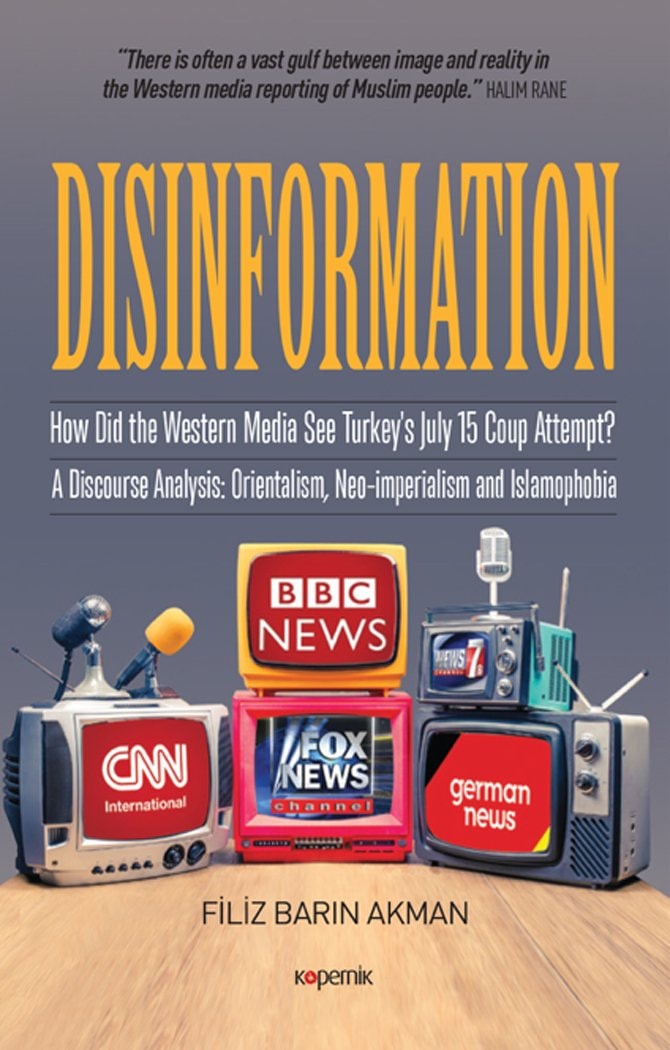 Disinformation How Did the Western Media See Turkey's July 15 Coup Attempt? : a Discourse Analysis: Orientalism, Neo-imperialism and Islamophobia