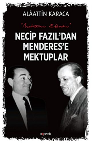 "Muhterem efendim" Necip Fazıl'dan Menderes'e mektuplar