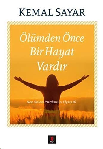Ölümden Önce Bir Hayat Vardir Sen Selam Yurdunun Elcisi Ol