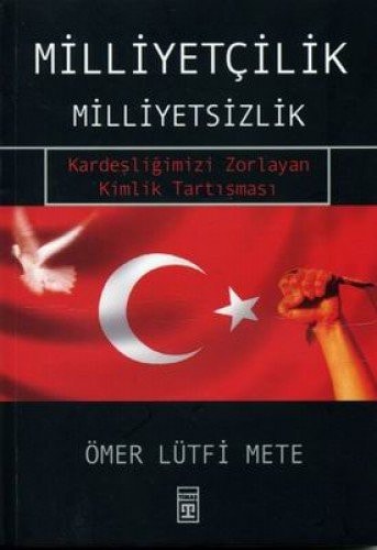 Milliyetçilik milliyetsizlik Kardeşliğimizi zorlayan kimlik tartişmasi