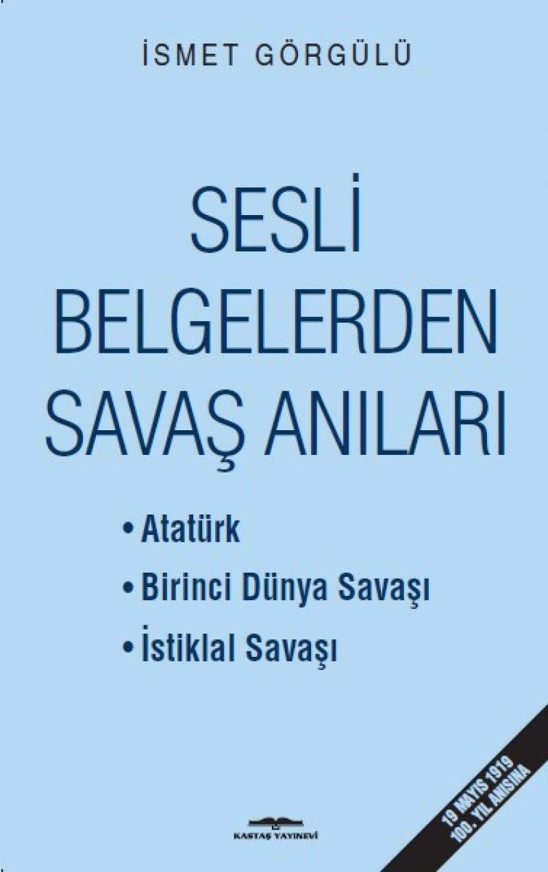 Sesli belgelerden savaş anıları Atatürk, Birinci Dünya Savaşı, İstiklal Savaşı