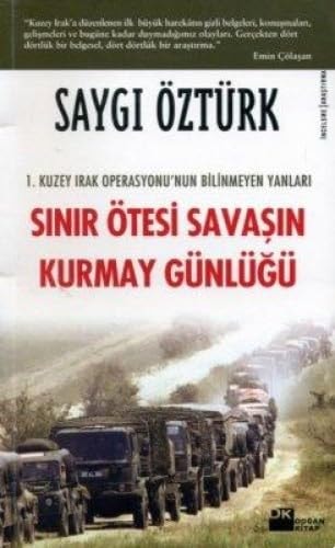 SINIR ÖTESI SAVASIN KURMAY GÜNLÜGÜ: 1. Kuzey Irak Operasyonu'nun Bilinmeyen Yanlari