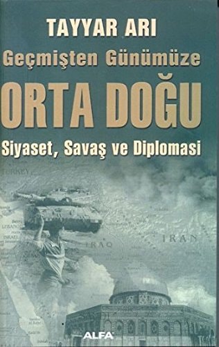 Geçmişten gün̈müze Orta Doğu siyaset, savaş ve diplomasi