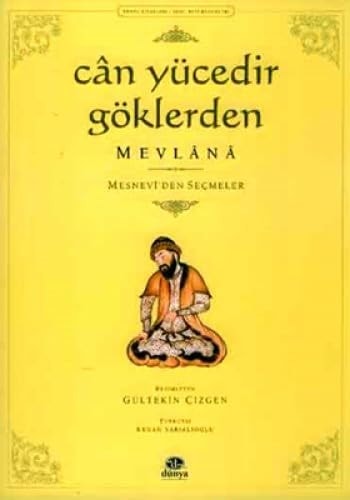 Cân yücedir göklerden Mevlânâ : Mesnevî'den seçmeler