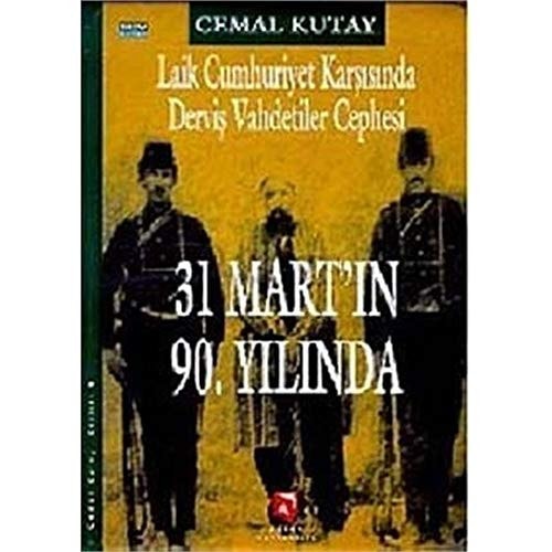 Laik Cumhuriyet Karsisinda Dervis Vahdetiler Cephesi - 31 Martin 90. Yilinda Bir Geri Dönüsün Mirasi