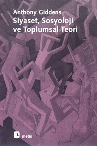Siyaset, sosyoloji ve toplumsal teori toplumsal düşüncenin klasik ve çağdaş temsilcileriyle hesaplaşmalar