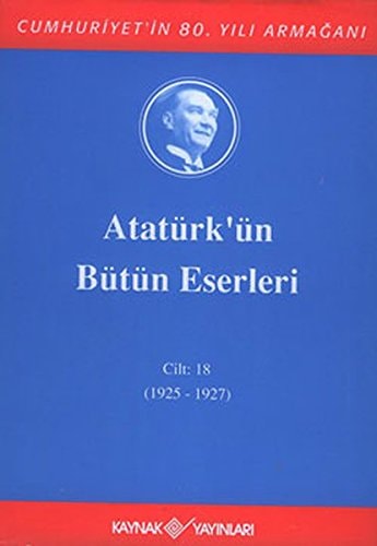 Ataturk'un Butun Eserleri-Cilt :18 / (1925 - 1927 )