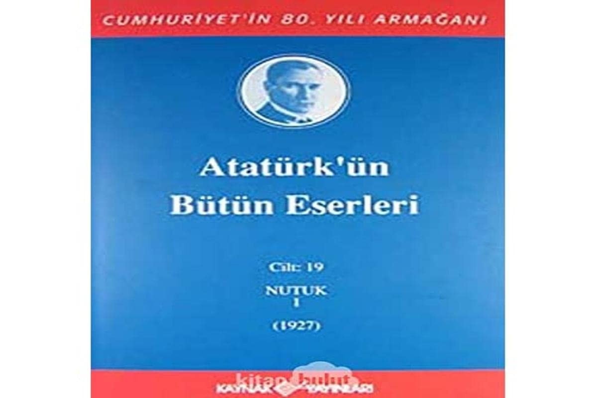 Atatürkün Bütün Eserleri Cilt 19 Nutuk 1 1927