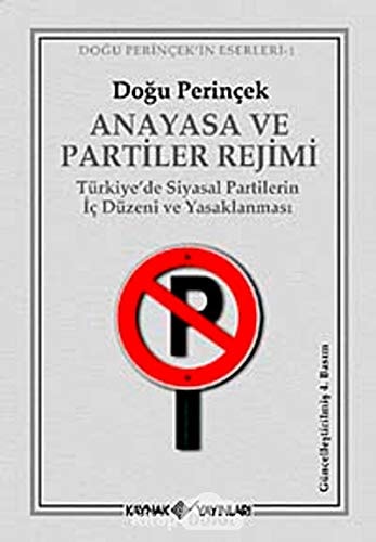 Anayasa ve partiler rejimi Türkiye'de siyasi partilerin iç düzeni ve yasaklanması