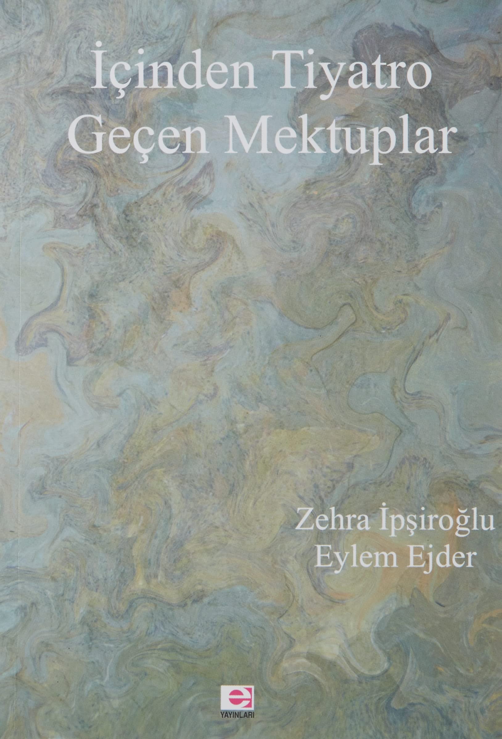 İçinden tiyatro geçen mektuplar - Zehra İpşiroğlu, Eylem Ejder