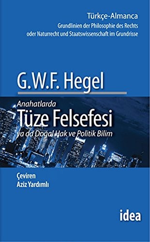 Tüze Felsefesi Tüze Felsefesinin Anahtarları yada Anahtarlarda Doğal Hak ve Devlet Bilimi; Hegel'in kendi elinden Notlar ve sözel Ekler ile