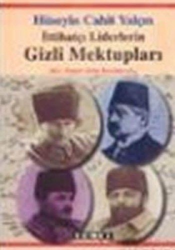 İttihatçı liderlerin gizli mektupları bir devri aydınlatan tarihî mektuplar