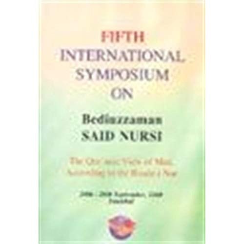 Fifth International Symposium on Bediuzzaman Said Nursi: The Qur'anic View of Man, According to the Risale-i Nur, 24th-26th September, 2000, Istanbul