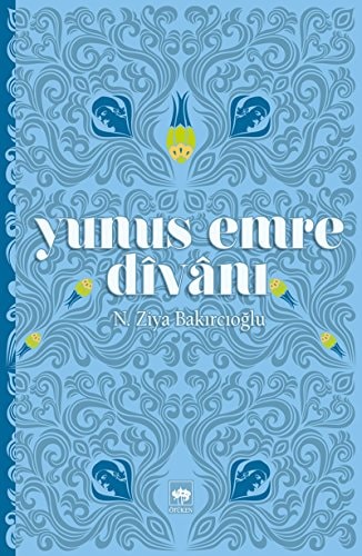 Yunus Emre dîvânı hayatı, şiirleri, şiirinin özellikleri hakkında yazılanlardan seçmeler