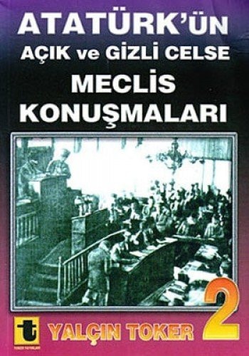 Atatürk'ün açık ve gizli celse meclis konuşmaları