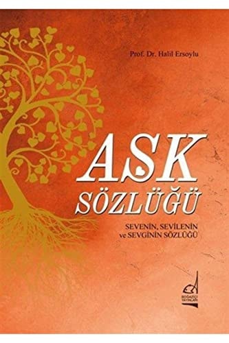 Aşk sözlüğü (sevenin, sevilenin ve sevginin sözlüğü)
