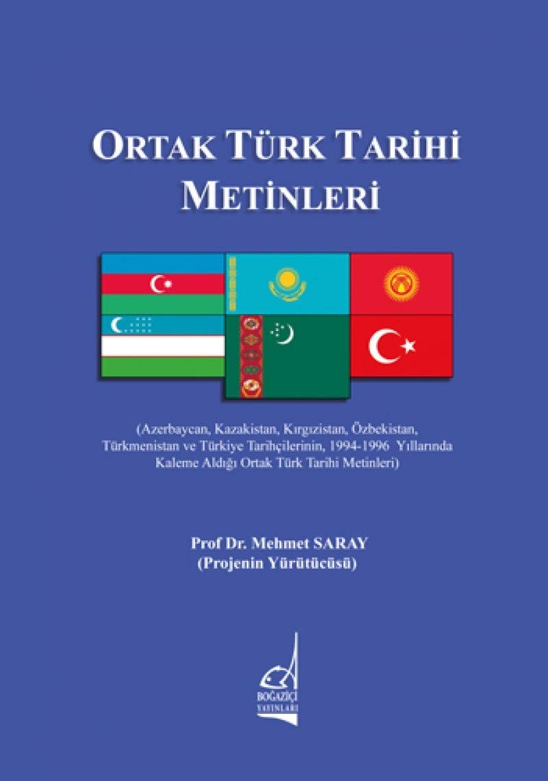 Ortak Türk Tarihi Metinleri (Azerbaycan, Kazakistan, Kirgizistan, Özbekistan, Türkmenistan ve Türkiye Tarihcilerinin 1994-1996 Yillarinda Kaleme Aldigi Ortak Türk Tarihi Metinleri)