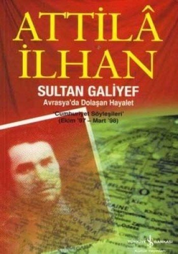 Sultan Galiyef Avrasya'da dolaşan hayalet : "Cumhuriyet" söyleşileri (Ekim'97-Mart'98)