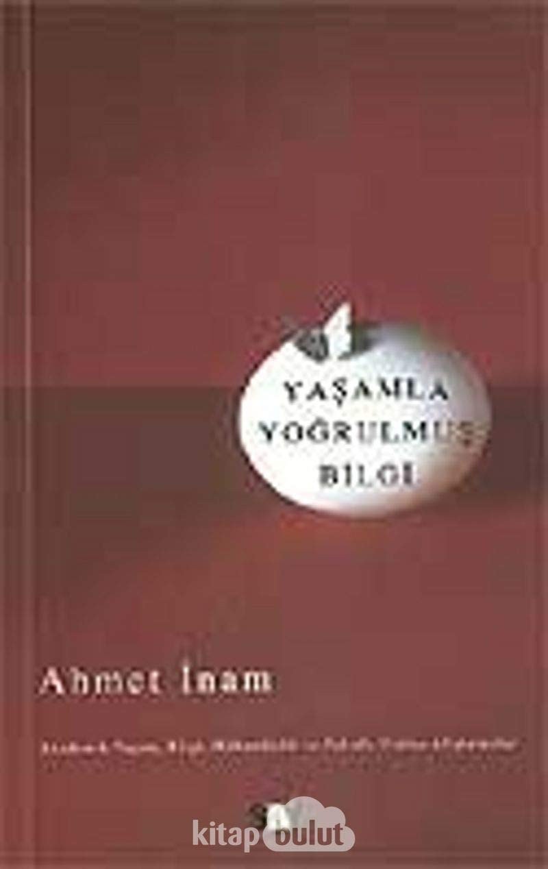 Yaşamla yoğrulmuş bilgi akademik yaşam, bilgi, mühendislik ve felsefe üstüne alıştırmalar